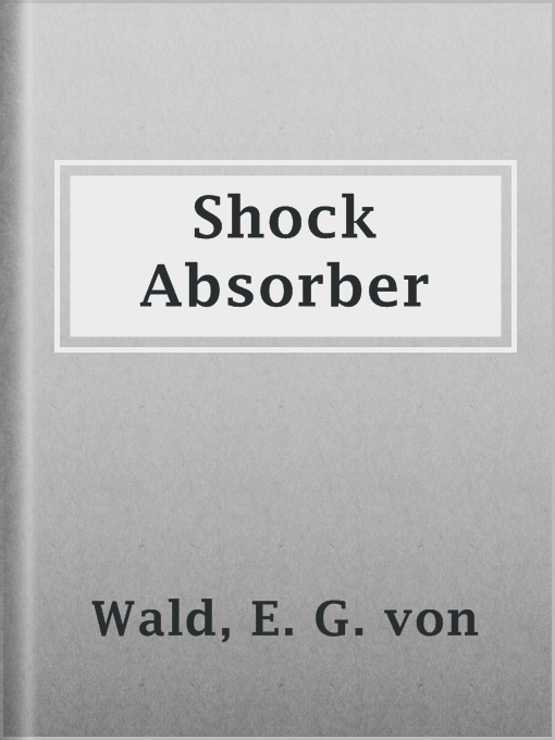 Title details for Shock Absorber by E. G. von Wald - Available
